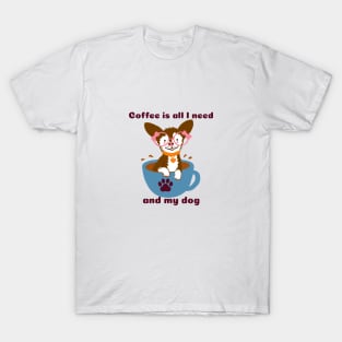 Coffee is all I need and my Dog T-Shirt